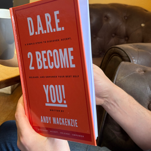 Andy Mackenzie - new hardback book - D.A.R.E. 2 Become You! - Self help, transformational life coaching